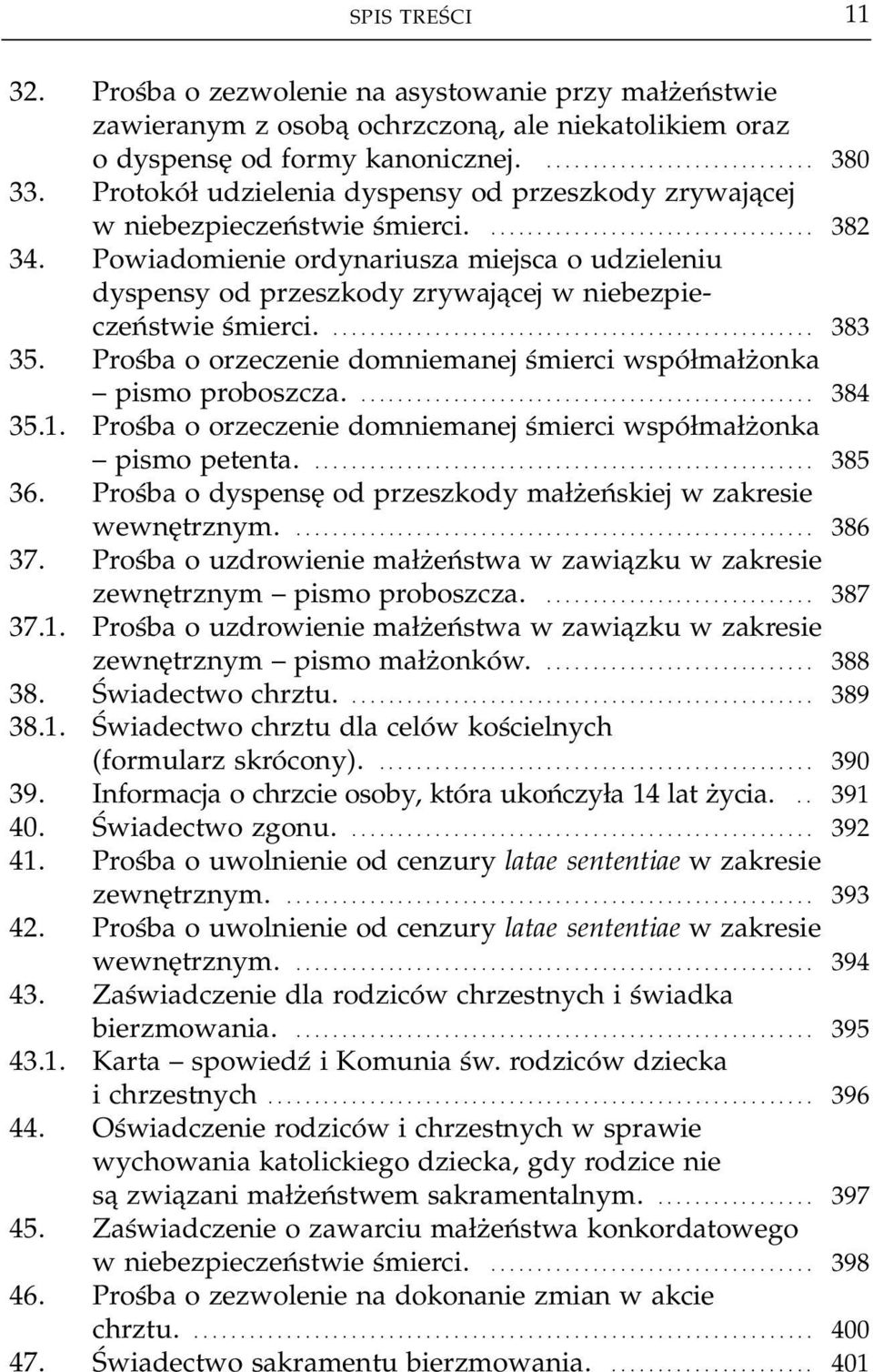 Powiadomienie ordynariusza miejsca o udzieleniu dyspensy od przeszkody zrywającej w niebezpie czeństwie śmierci..................................................... 383 35.