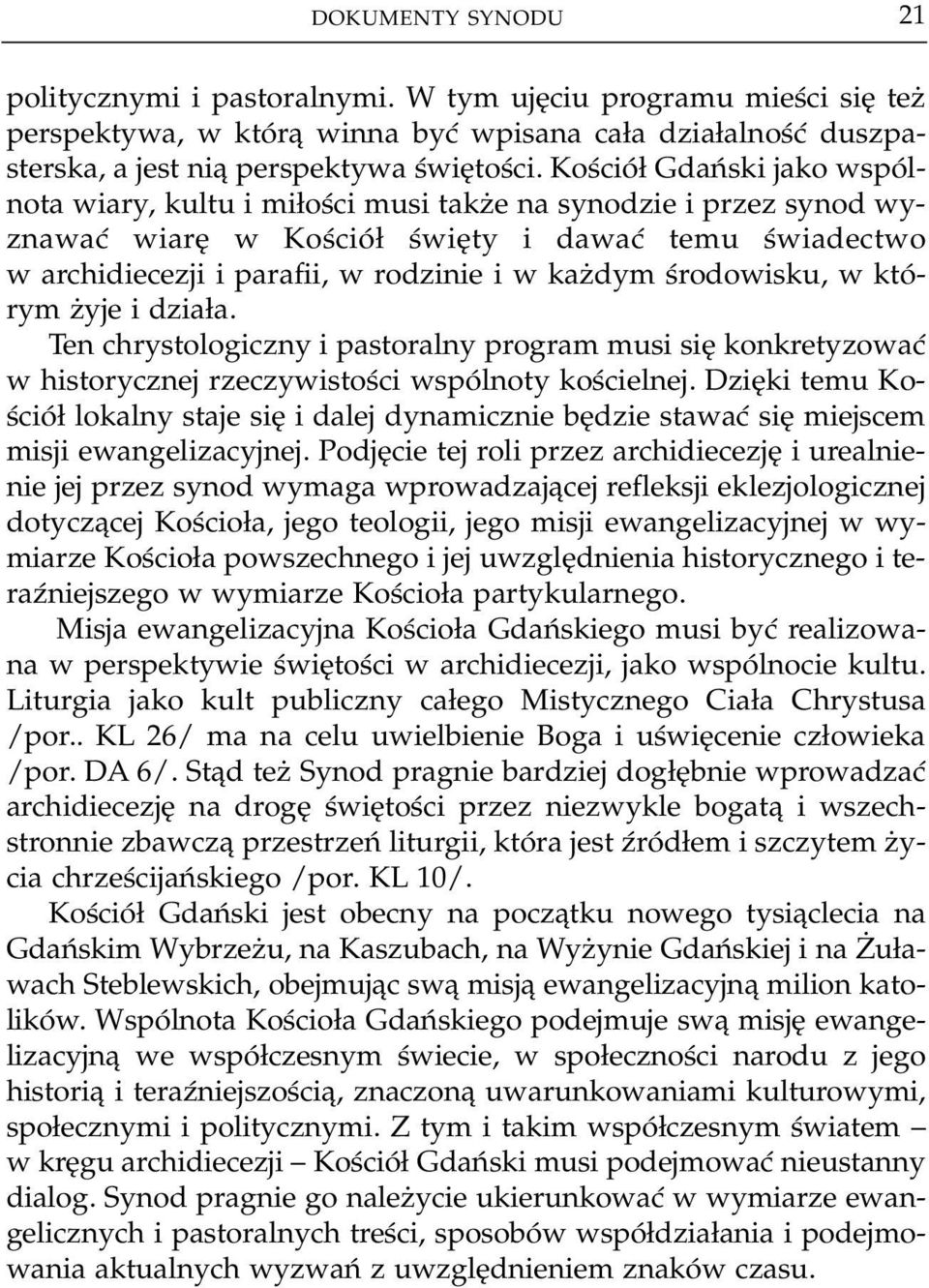 środowisku, w któ rym żyje i działa. Ten chrystologiczny i pastoralny program musi się konkretyzować w historycznej rzeczywistości wspólnoty kościelnej.