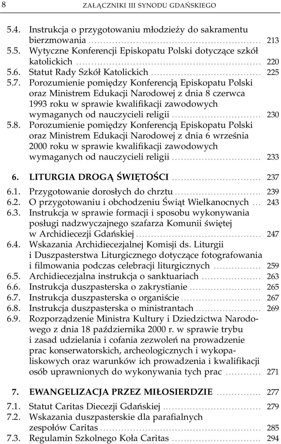 Porozumienie pomiędzy Konferencją Episkopatu Polski oraz Ministrem Edukacji Narodowej z dnia 8 czerwca 1993 roku w sprawie kwalifikacji zawodowych wymaganych od nauczycieli religii.............................. 230 5.