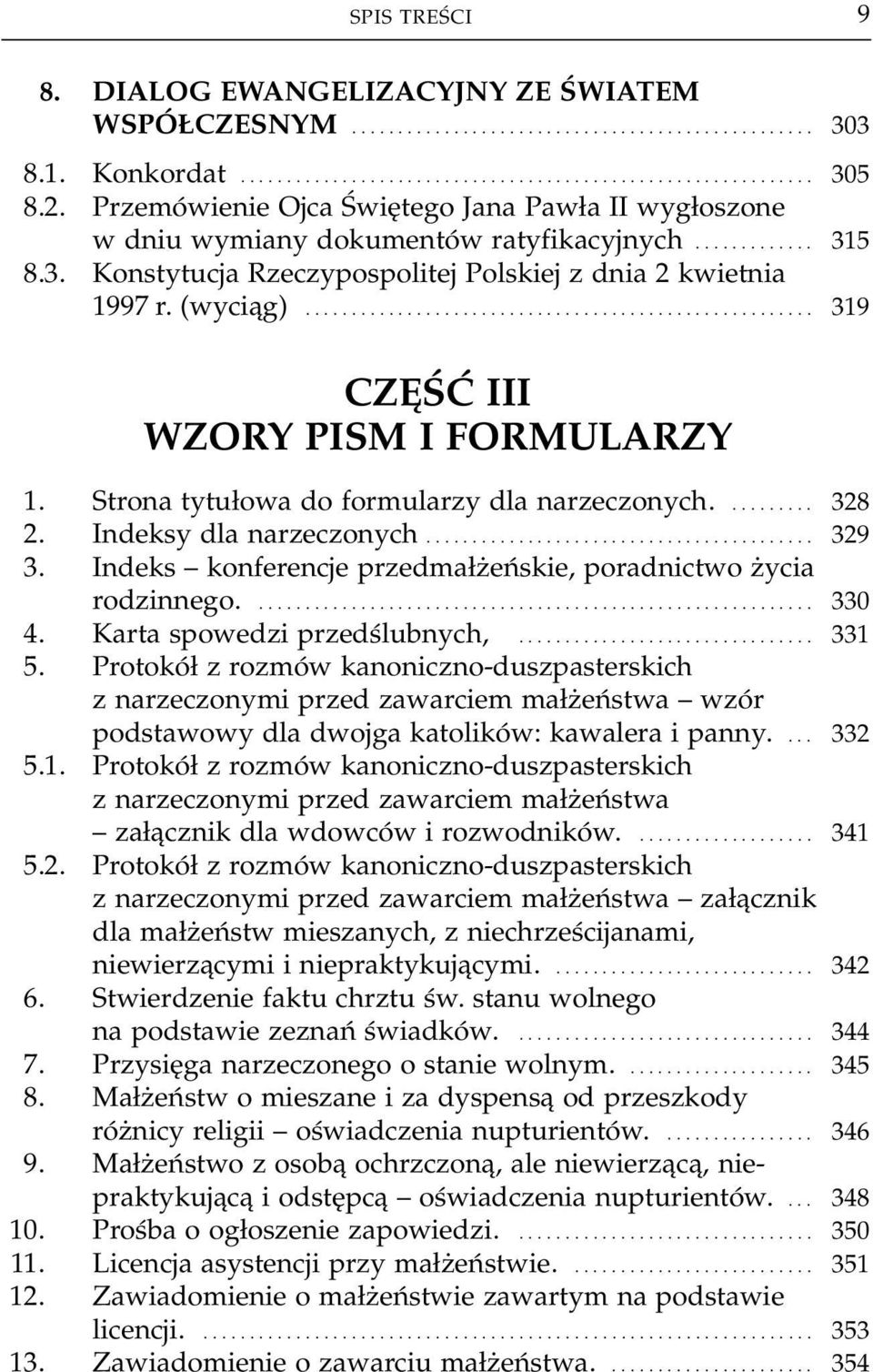 ...................................................... 319 CZĘŚĆ III WZORY PISM I FORMULARZY 1. Strona tytułowa do formularzy dla narzeczonych.......... 328 2. Indeksy dla narzeczonych.......................................... 329 3.