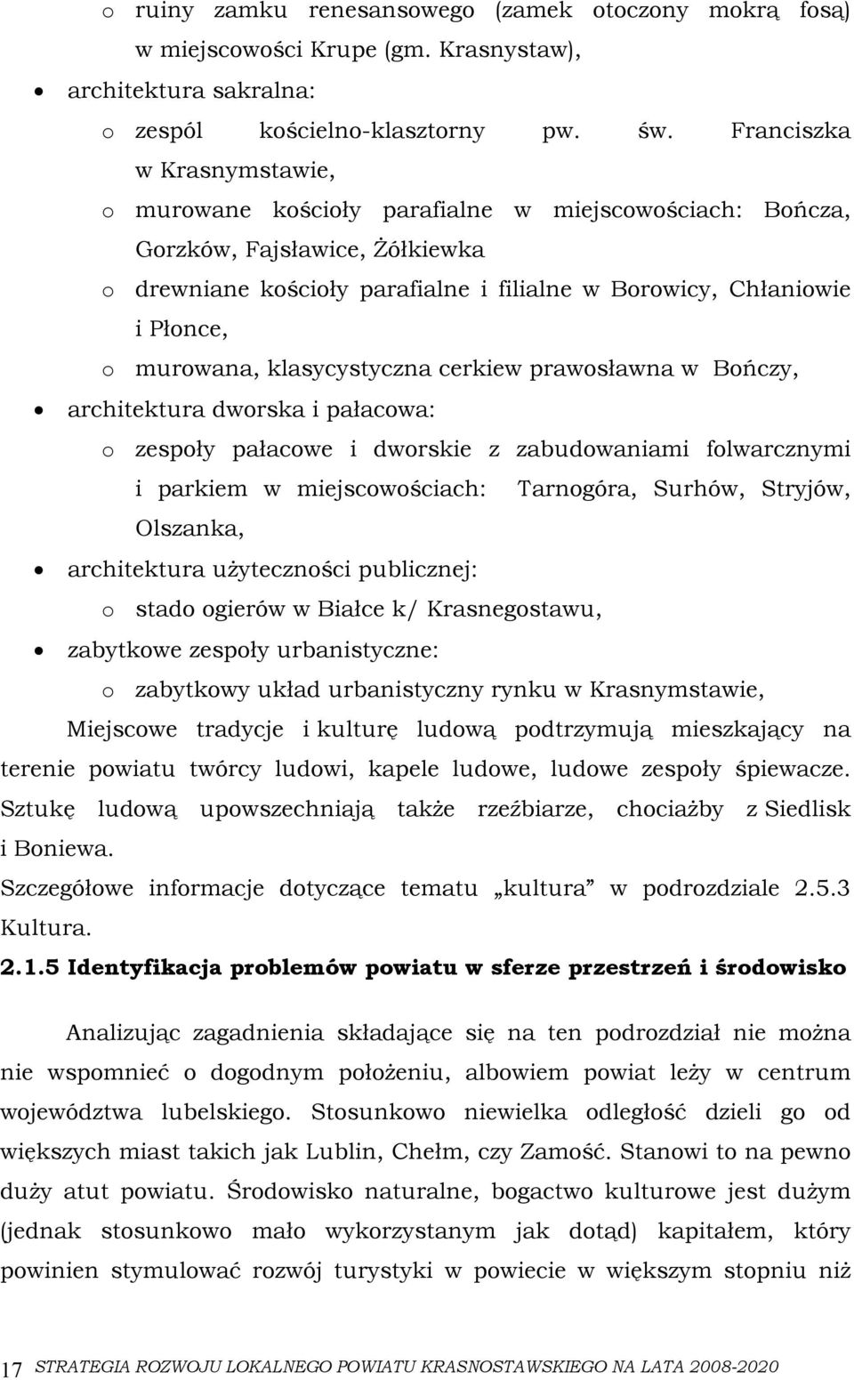 murowana, klasycystyczna cerkiew prawosławna w Bończy, architektura dworska i pałacowa: o zespoły pałacowe i dworskie z zabudowaniami folwarcznymi i parkiem w miejscowościach: Tarnogóra, Surhów,