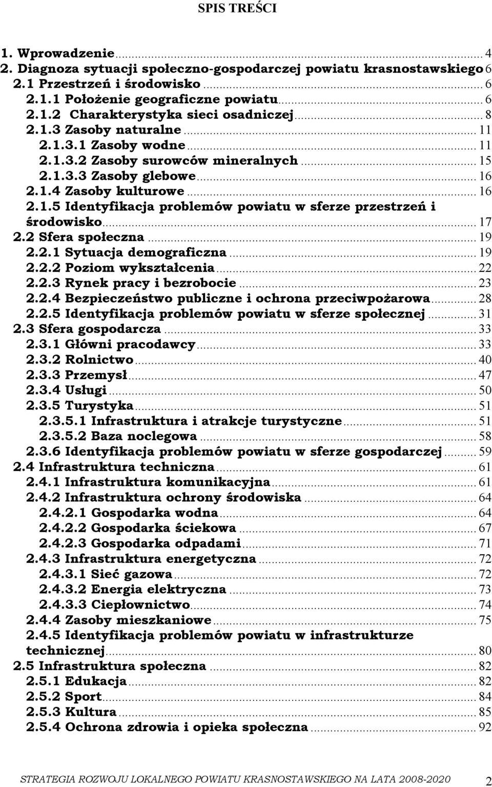 .. 17 2.2 Sfera społeczna... 19 2.2.1 Sytuacja demograficzna... 19 2.2.2 Poziom wykształcenia... 22 2.2.3 Rynek pracy i bezrobocie... 23 2.2.4 Bezpieczeństwo publiczne i ochrona przeciwpożarowa... 28 2.