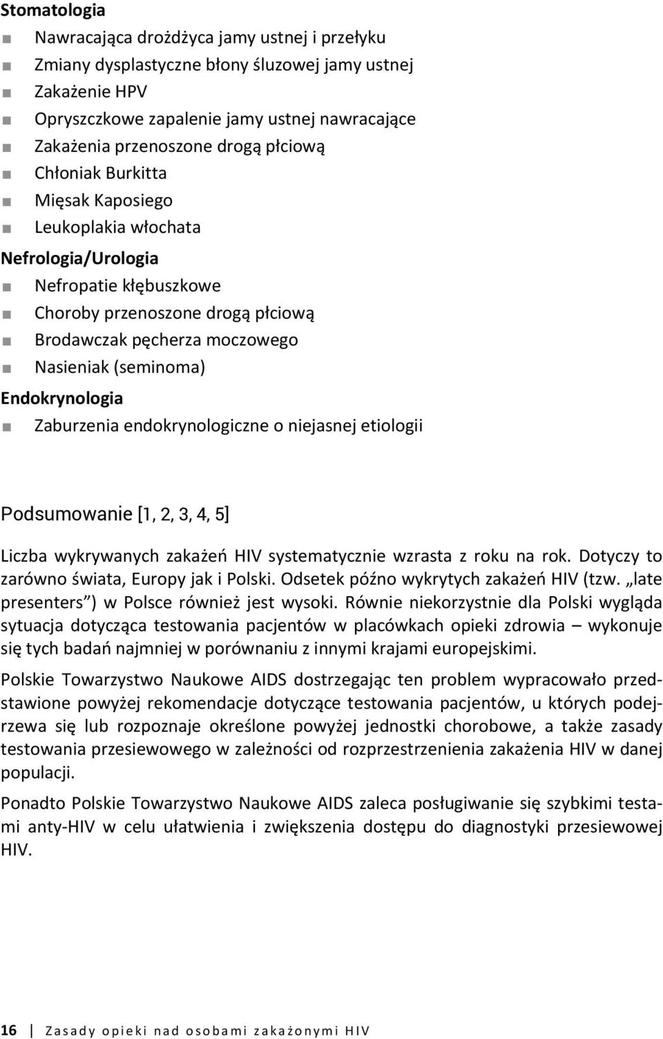 Endokrynologia Zaburzenia endokrynologiczne o niejasnej etiologii Podsumowanie [1, 2, 3, 4, 5] Liczba wykrywanych zakażeń HIV systematycznie wzrasta z roku na rok.