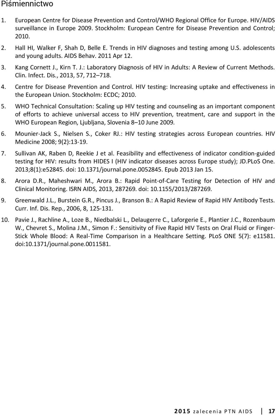 2011 Apr 12. 3. Kang Cornett J., Kirn T. J.: Laboratory Diagnosis of HIV in Adults: A Review of Current Methods. Clin. Infect. Dis., 2013, 57, 712 718. 4. Centre for Disease Prevention and Control.