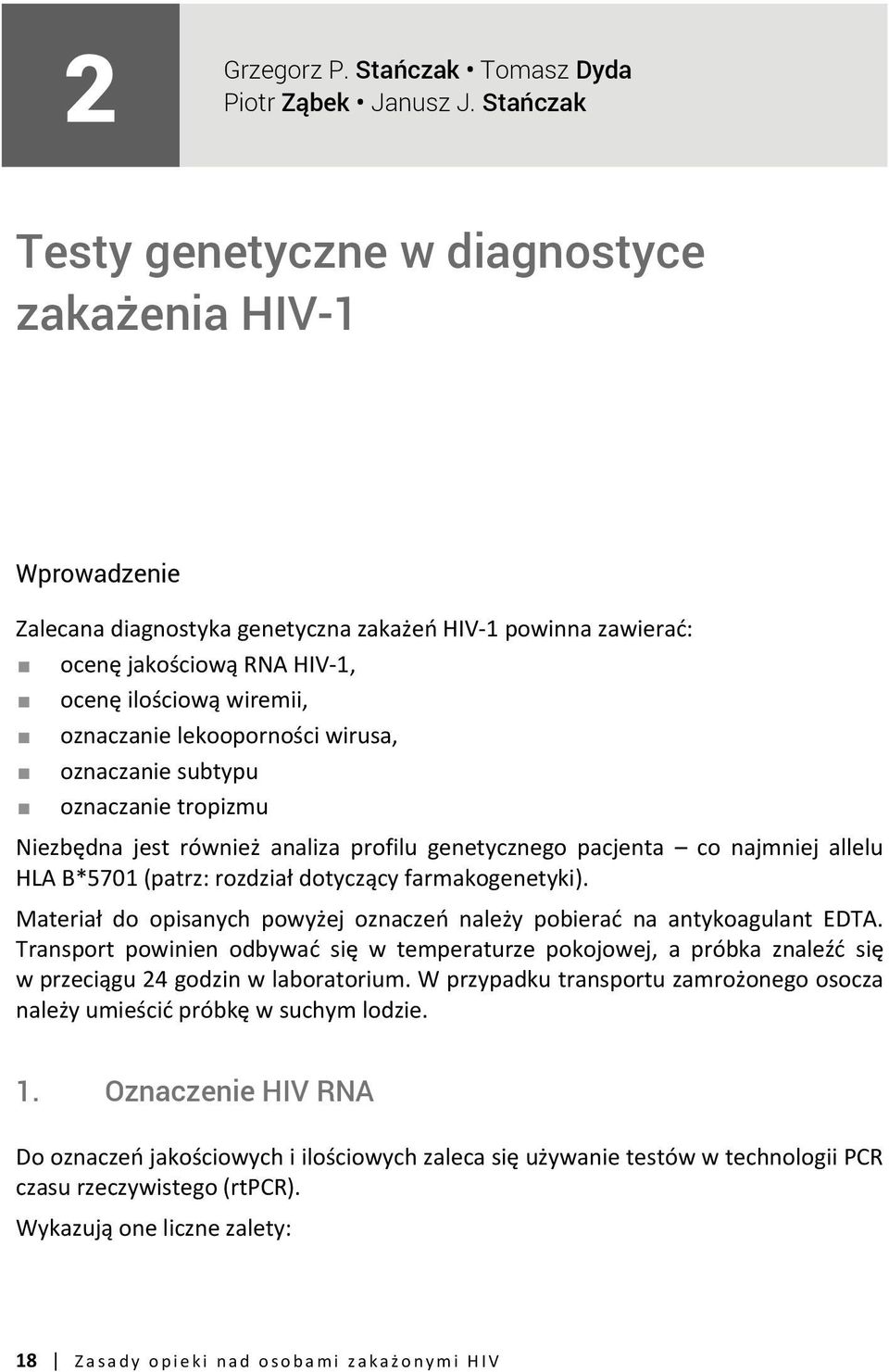 lekooporności wirusa, oznaczanie subtypu oznaczanie tropizmu Niezbędna jest również analiza profilu genetycznego pacjenta co najmniej allelu HLA B*5701 (patrz: rozdział dotyczący farmakogenetyki).