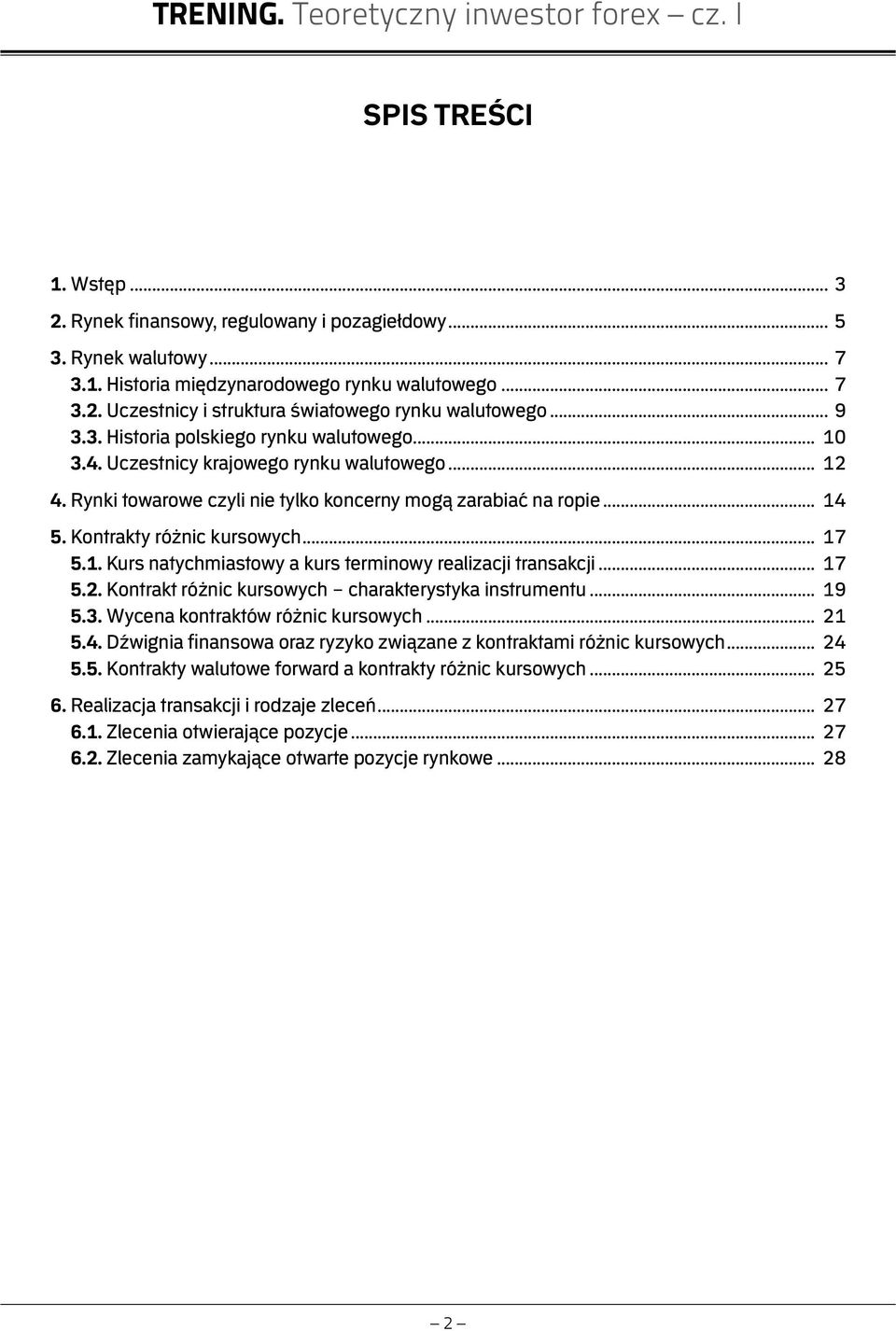 Kontrakty różnic kursowych... 17 5.1. Kurs natychmiastowy a kurs terminowy realizacji transakcji... 17 5.2. Kontrakt różnic kursowych charakterystyka instrumentu... 19 5.3.