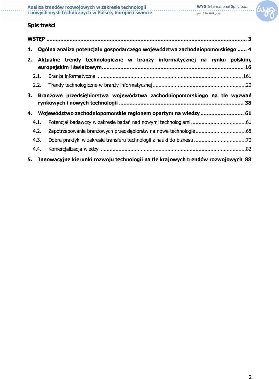 Branżowe przedsiębiorstwa województwa zachodniopomorskiego na tle wyzwań rynkowych i nowych technologii... 38 4. Województwo zachodniopomorskie regionem opartym na wiedzy... 61 