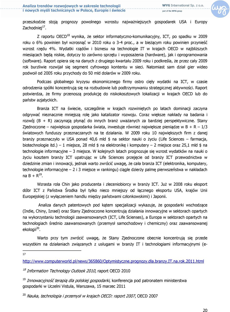 Wydatki rządów i biznesu na technologie IT w krajach OECD w najbliższych miesiącach będą niskie, dotyczy to zarówno sprzętu i wyposażenia (hardware), jak i oprogramowania (software).