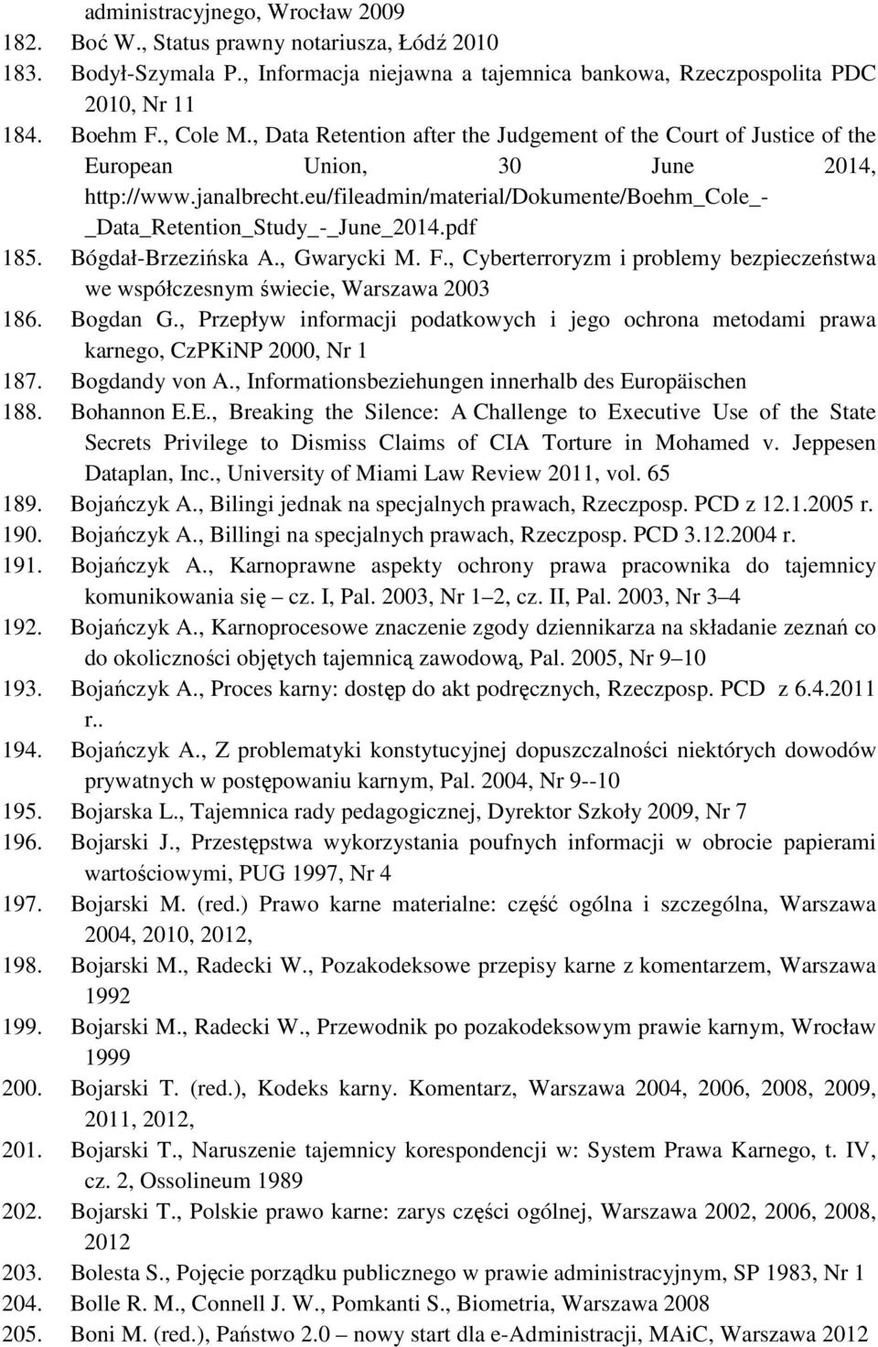 pdf 185. Bógdał-Brzezińska A., Gwarycki M. F., Cyberterroryzm i problemy bezpieczeństwa we współczesnym świecie, Warszawa 2003 186. Bogdan G.