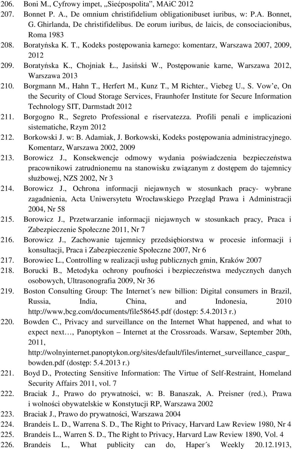 , Postępowanie karne, Warszawa 2012, Warszawa 2013 210. Borgmann M., Hahn T., Herfert M., Kunz T., M Richter., Viebeg U., S.