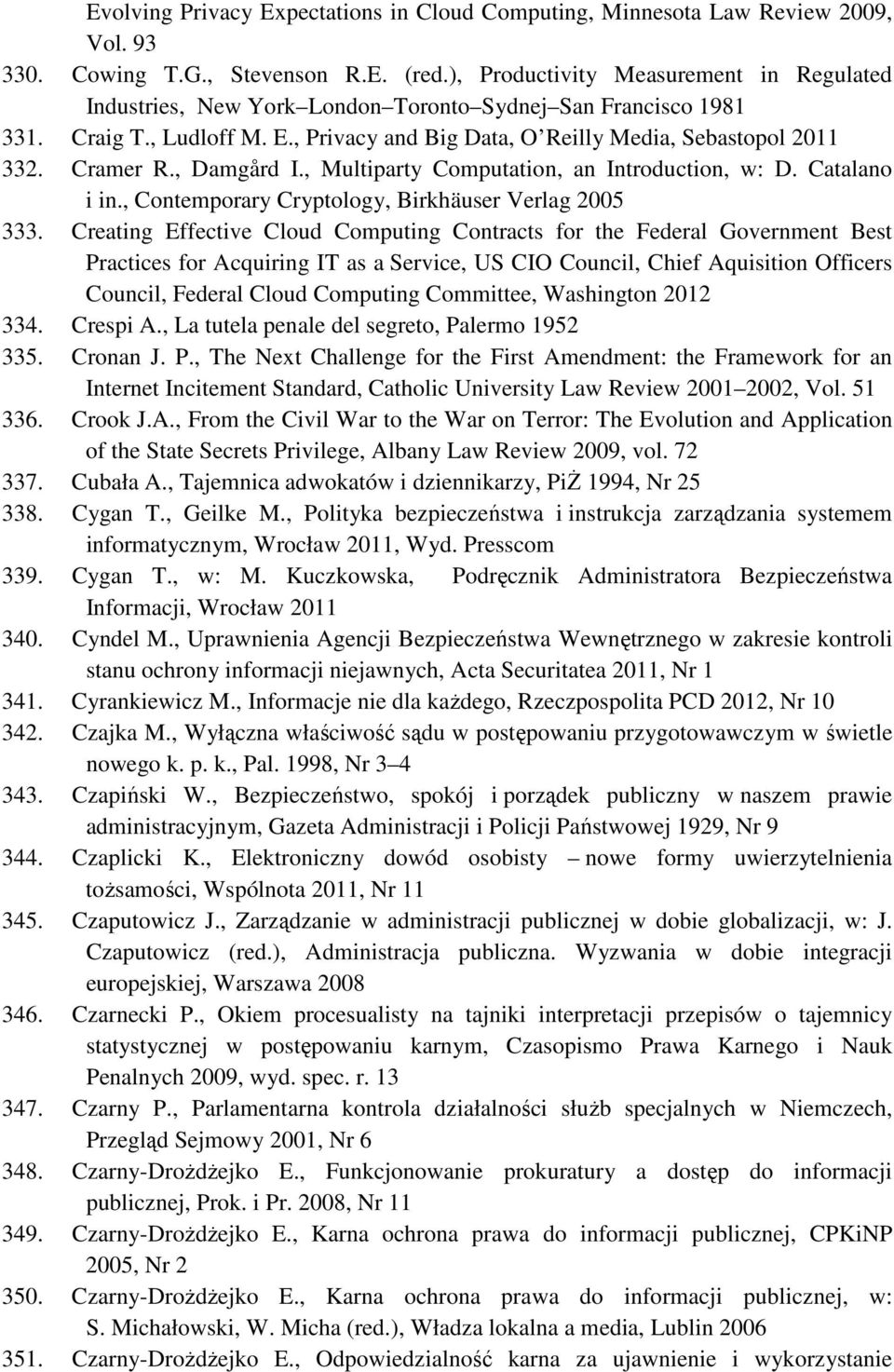 Cramer R., Damgård I., Multiparty Computation, an Introduction, w: D. Catalano i in., Contemporary Cryptology, Birkhäuser Verlag 2005 333.