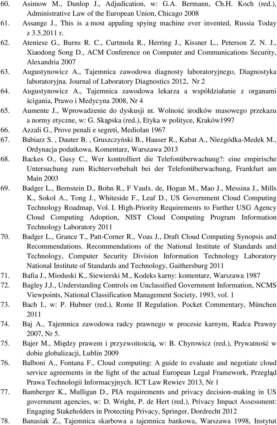 , ACM Conference on Computer and Communications Security, Alexandria 2007 63. Augustynowicz A., Tajemnica zawodowa diagnosty laboratoryjnego, Diagnostyka laboratoryjna.