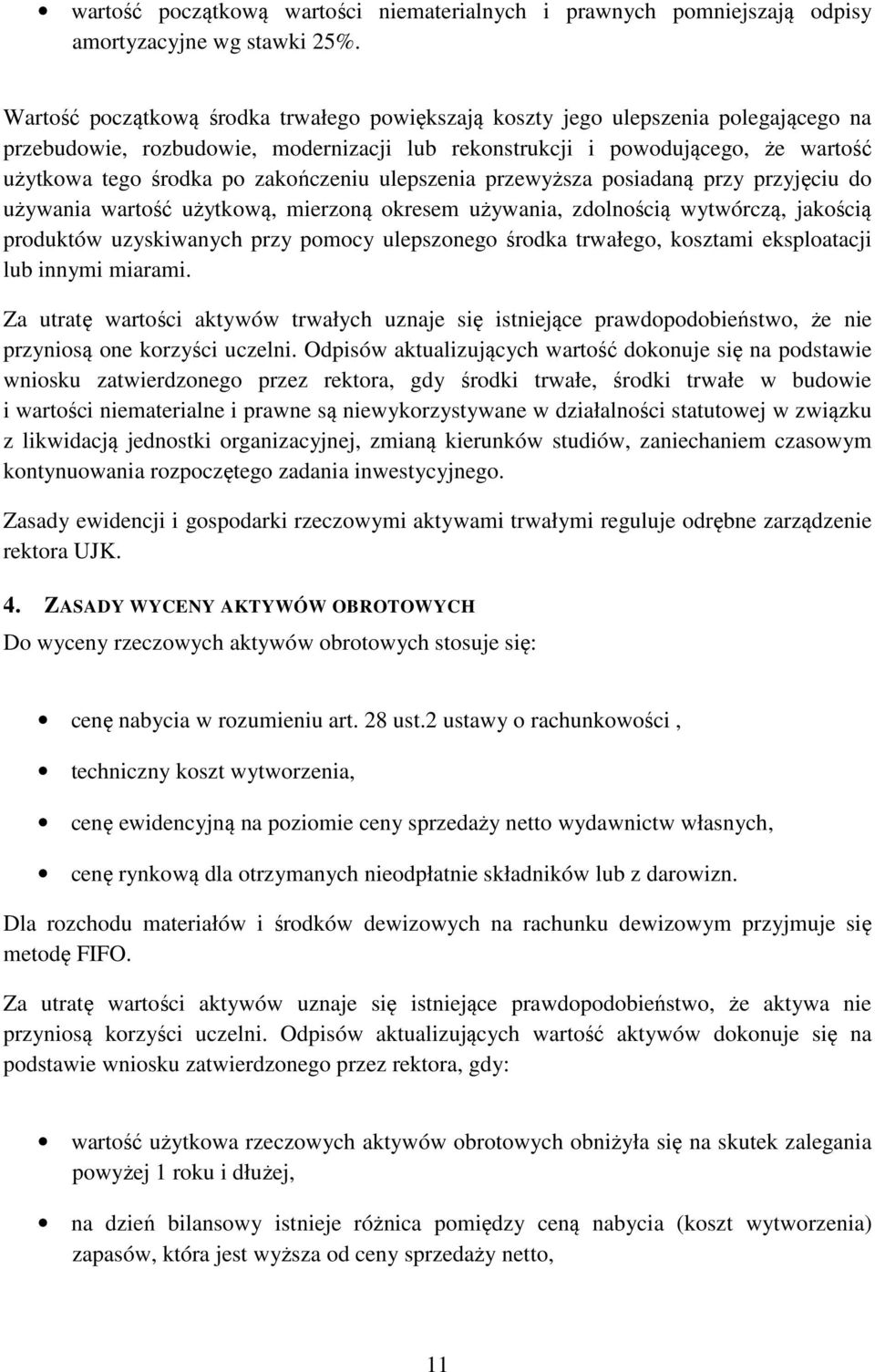 zakończeniu ulepszenia przewyższa posiadaną przy przyjęciu do używania wartość użytkową, mierzoną okresem używania, zdolnością wytwórczą, jakością produktów uzyskiwanych przy pomocy ulepszonego