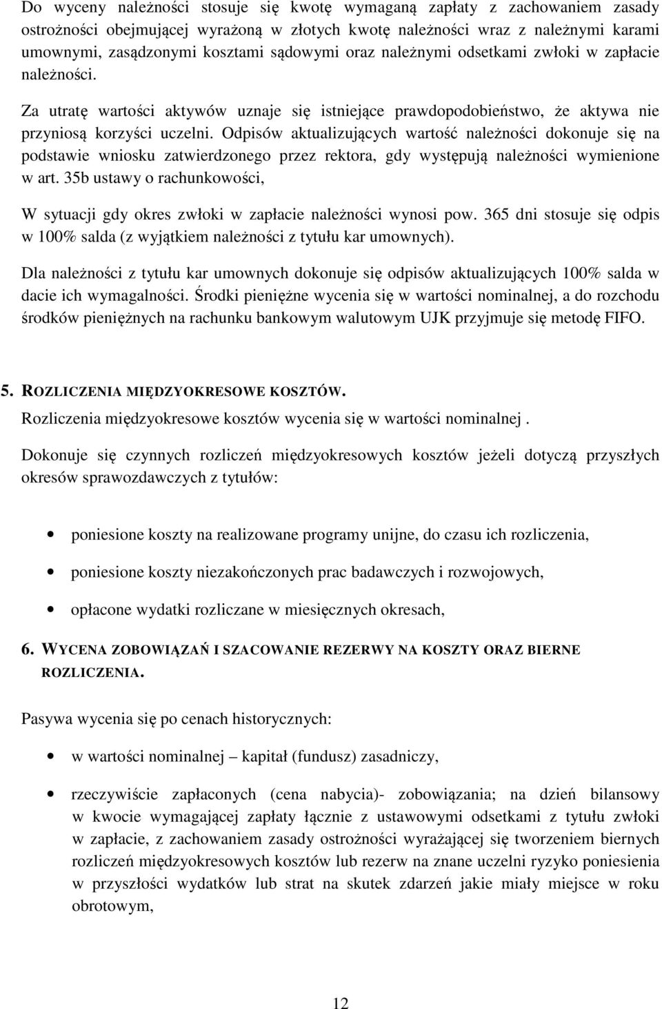 Odpisów aktualizujących wartość należności dokonuje się na podstawie wniosku zatwierdzonego przez rektora, gdy występują należności wymienione w art.