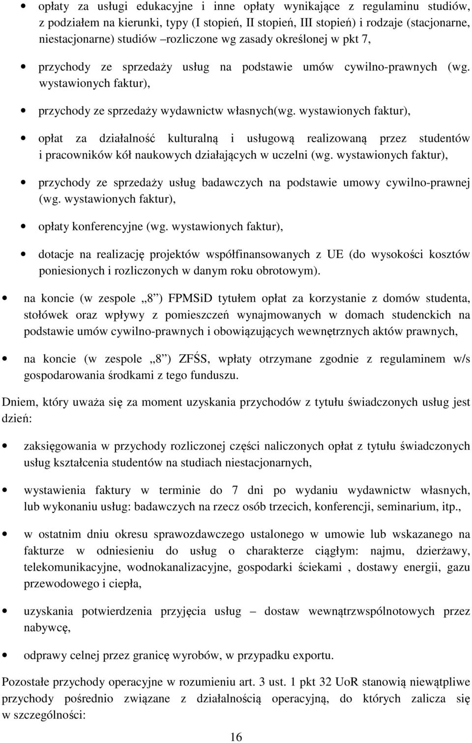 wystawionych faktur), opłat za działalność kulturalną i usługową realizowaną przez studentów i pracowników kół naukowych działających w uczelni (wg.