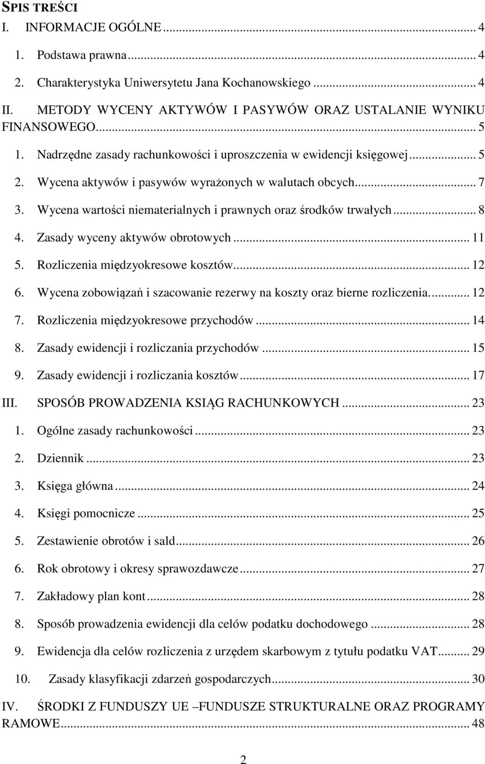 Wycena wartości niematerialnych i prawnych oraz środków trwałych... 8 4. Zasady wyceny aktywów obrotowych... 11 5. Rozliczenia międzyokresowe kosztów.... 12 6.