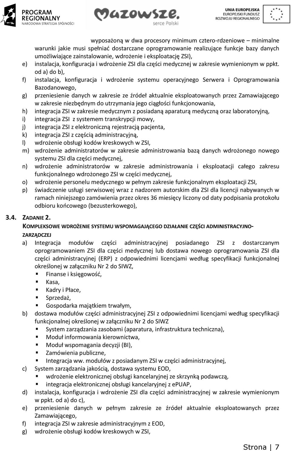 od a) do b), f) instalacja, konfiguracja i wdrożenie systemu operacyjnego Serwera i Oprogramowania Bazodanowego, g) przeniesienie danych w zakresie ze źródeł aktualnie eksploatowanych przez