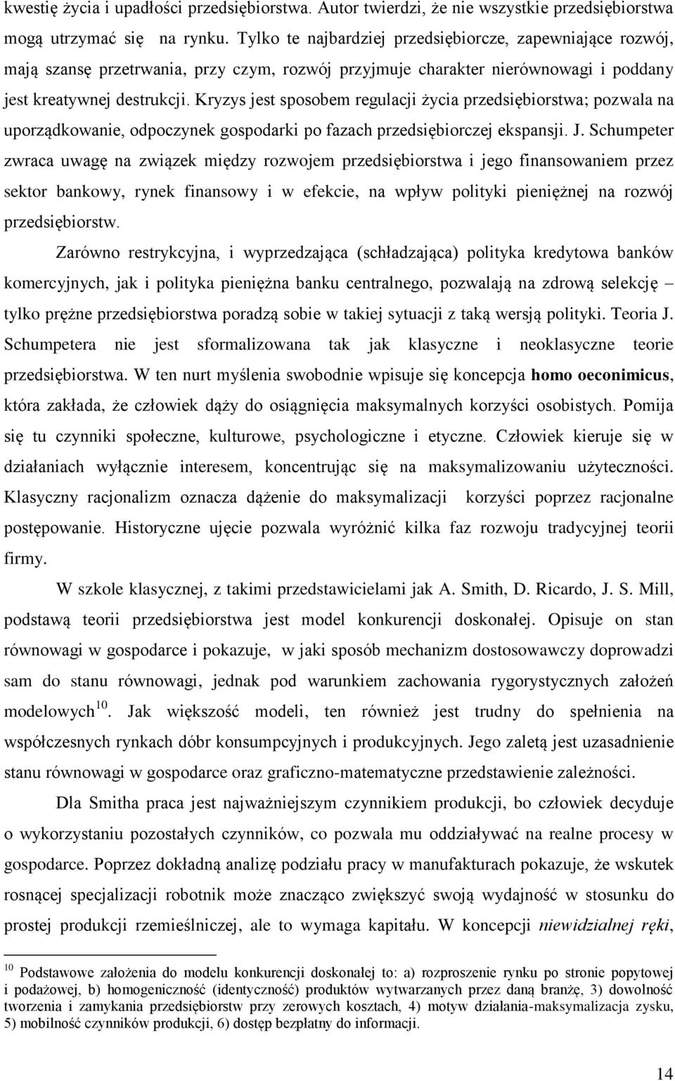 Kryzys jest sposobem regulacji życia przedsiębiorstwa; pozwala na uporządkowanie, odpoczynek gospodarki po fazach przedsiębiorczej ekspansji. J.