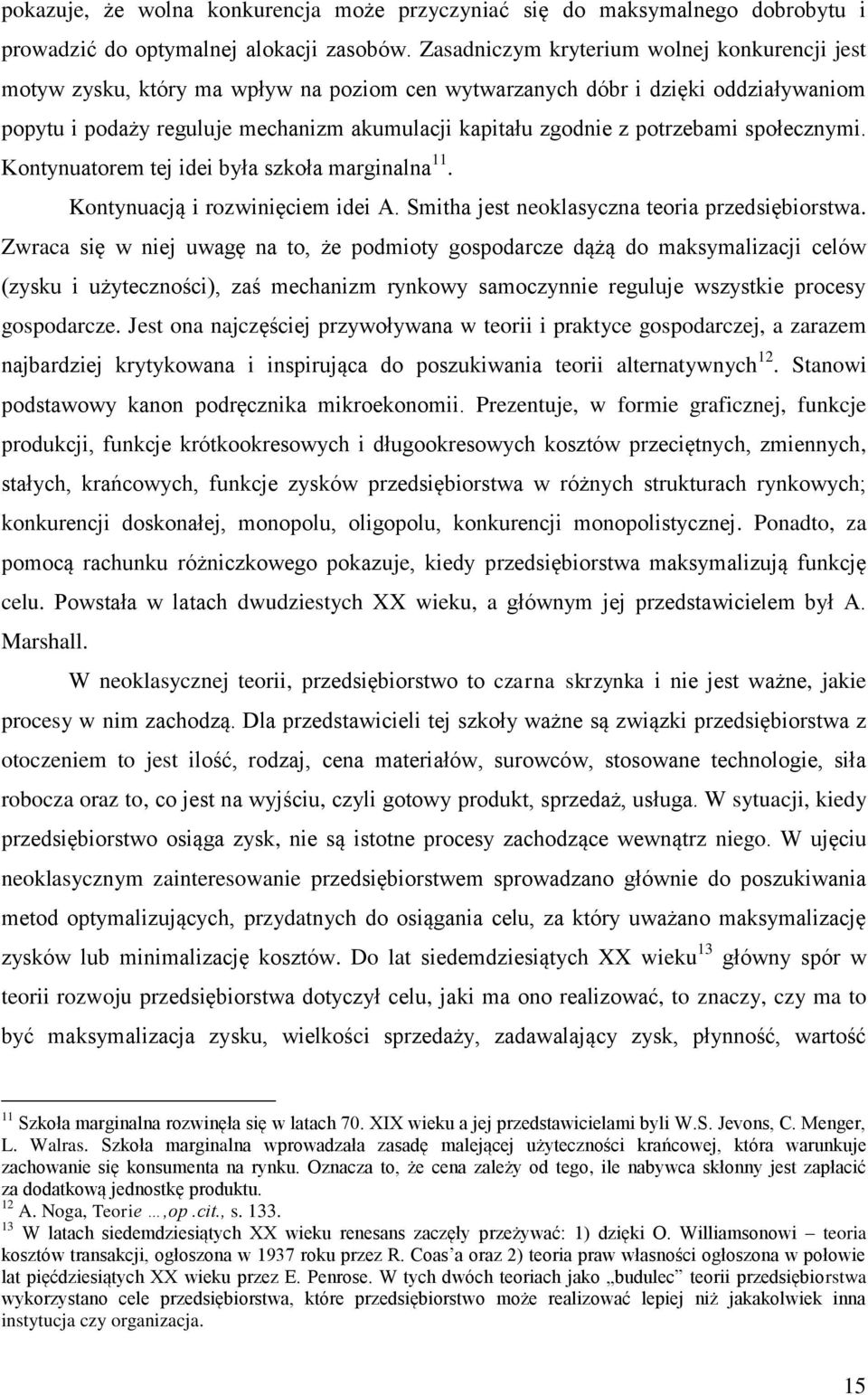 potrzebami społecznymi. Kontynuatorem tej idei była szkoła marginalna 11. Kontynuacją i rozwinięciem idei A. Smitha jest neoklasyczna teoria przedsiębiorstwa.