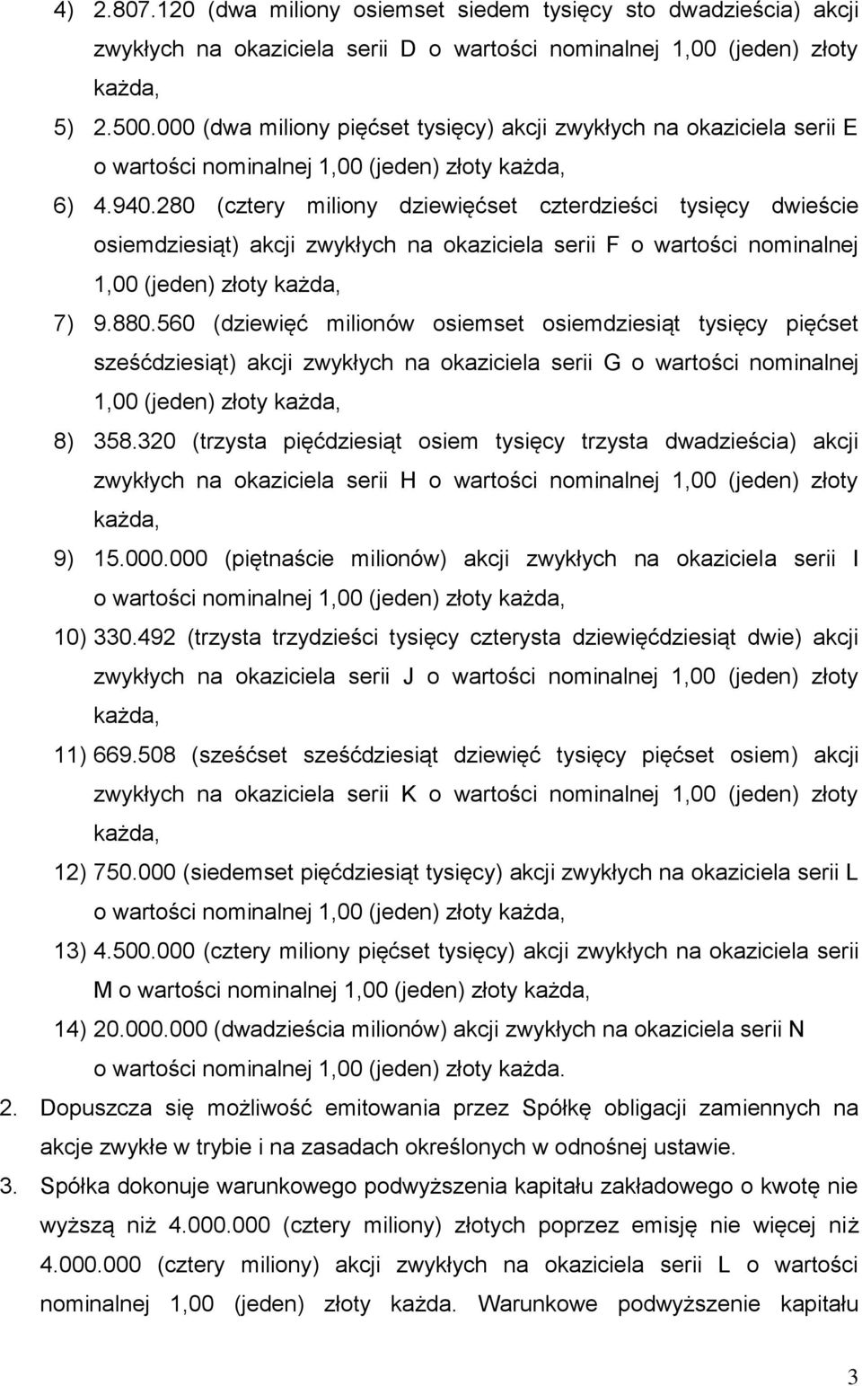 280 (cztery miliony dziewięćset czterdzieści tysięcy dwieście osiemdziesiąt) akcji zwykłych na okaziciela serii F o wartości nominalnej 1,00 (jeden) złoty każda, 7) 9.880.