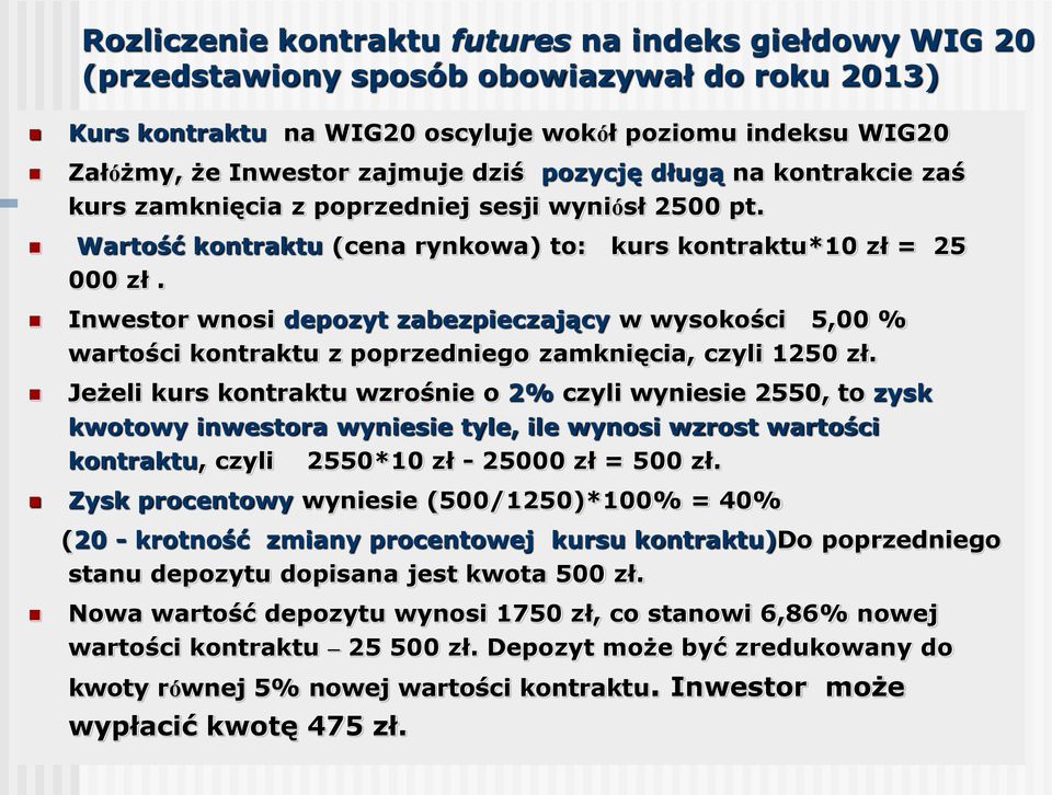 Inwestor wnosi depozyt zabezpieczający w wysokości 5,00 % wartości kontraktu z poprzedniego zamknięcia, czyli 1250 zł.