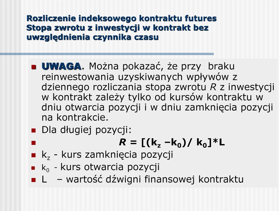 kontrakt zależy tylko od kursów kontraktu w dniu otwarcia pozycji i w dniu zamknięcia pozycji na kontrakcie.