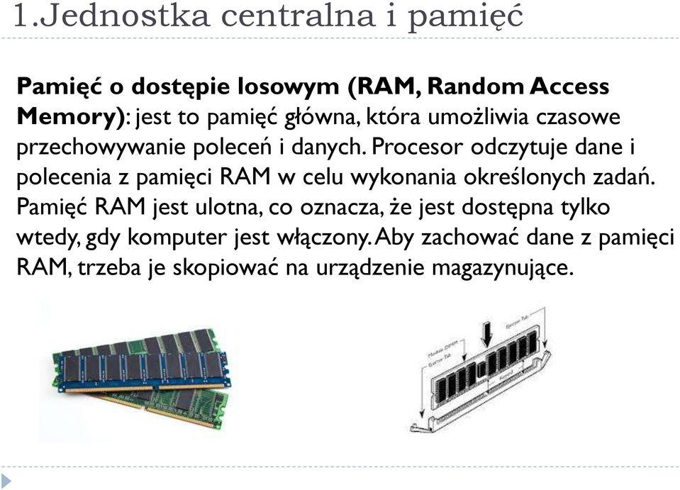 Procesor odczytuje dane i polecenia z pamięci RAM w celu wykonania określonych zadań.
