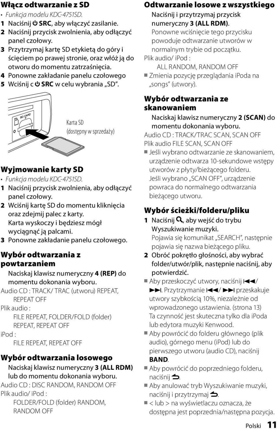 Karta SD (dostępny w sprzedaży) Wyjmowanie karty SD Funkcja modelu KDC-4751SD. 1 Naciśnij przycisk zwolnienia, aby odłączyć panel czołowy.