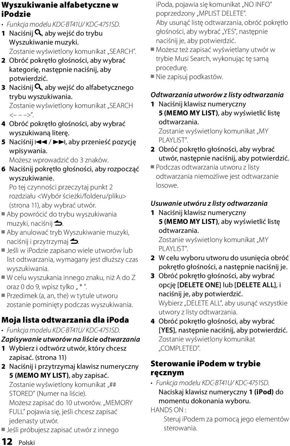 4 Obróć pokrętło głośności, aby wybrać wyszukiwaną literę. 5 Naciśnij 4 /, aby przenieść pozycję wpisywania. Możesz wprowadzić do 3 znaków. 6 Naciśnij pokrętło głośności, aby rozpocząć wyszukiwanie.