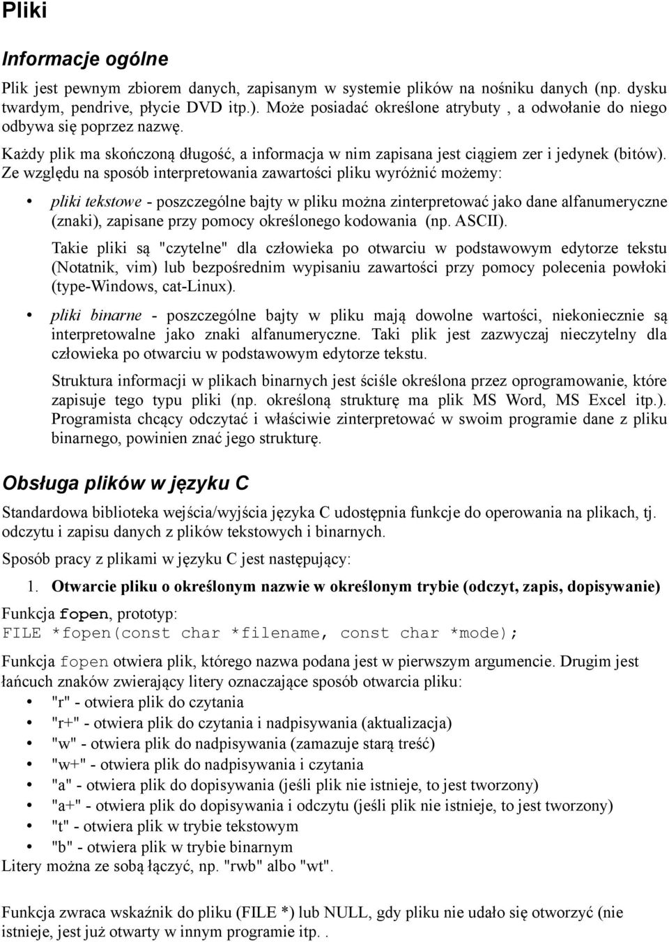 Ze względu na sposób interpretowania zawartości pliku wyróżnić możemy: pliki tekstowe - poszczególne bajty w pliku można zinterpretować jako dane alfanumeryczne (znaki), zapisane przy pomocy