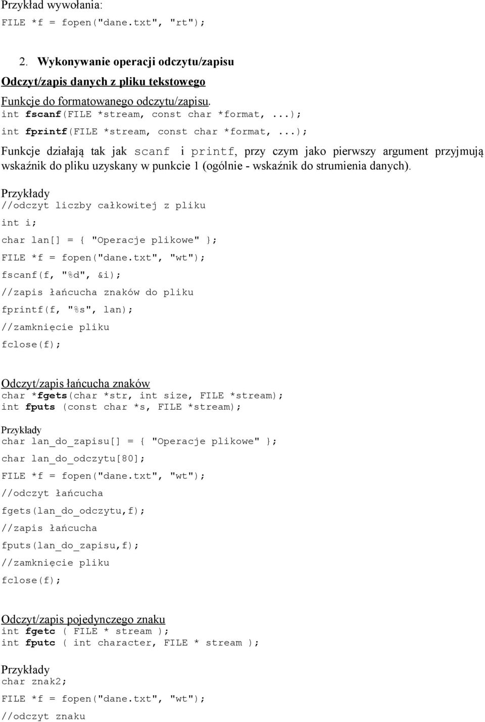 ..); Funkcje działają tak jak scanf i printf, przy czym jako pierwszy argument przyjmują wskaźnik do pliku uzyskany w punkcie 1 (ogólnie - wskaźnik do strumienia danych).
