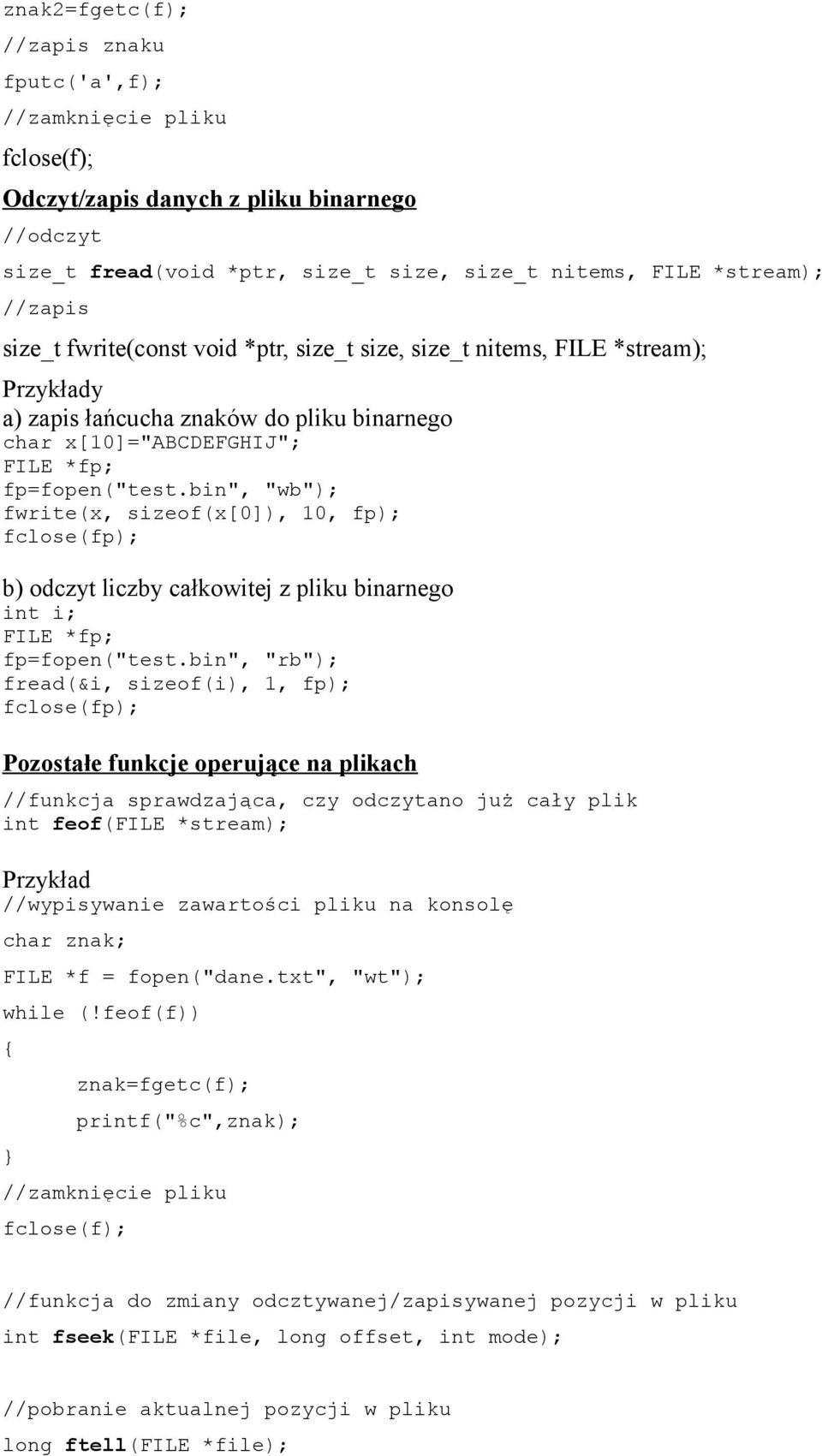 bin", "wb"); fwrite(x, sizeof(x[0]), 10, fp); fclose(fp); b) odczyt liczby całkowitej z pliku binarnego int i; FILE *fp; fp=fopen("test.