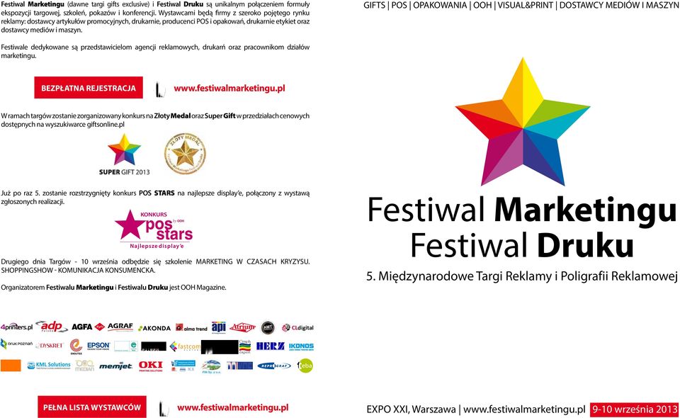 GIFTS POS OPAKOWANIA OOH VISUAL&PRINT DOSTAWCY MEDIÓW I MASZYN Festiwale dedykowane są przedstawicielom agencji reklamowych, drukarń oraz pracownikom działów marketingu. BEZPŁATNA REJESTRACJA www.