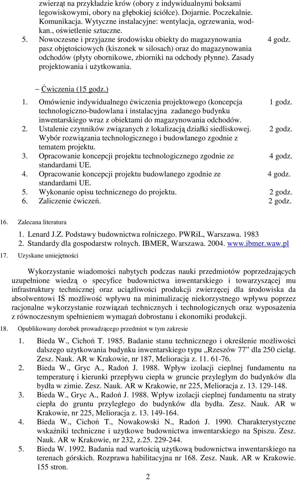 Nowoczesne i przyjazne środowisku obiekty do magazynowania pasz objętościowych (kiszonek w silosach) oraz do magazynowania odchodów (płyty obornikowe, zbiorniki na odchody płynne).