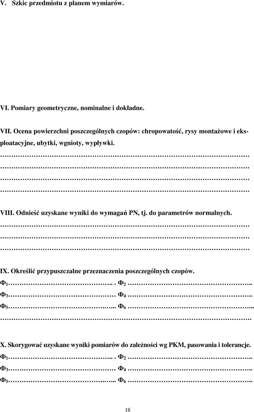 Odnieść uzyskane wyniki do wymagań PN, tj. do parametrów normalnych. IX.