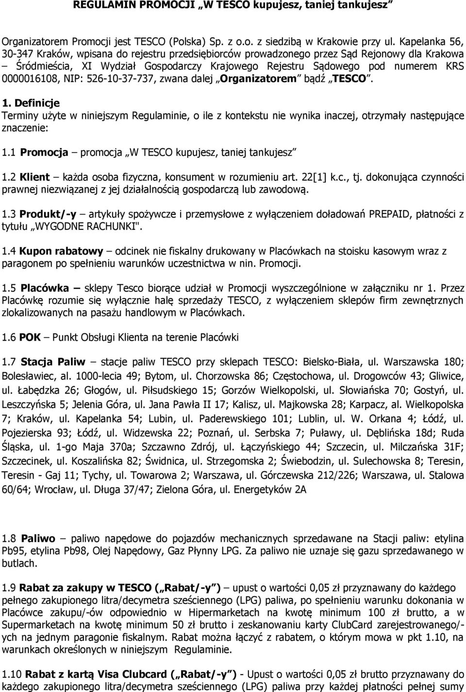 0000016108, NIP: 526-10-37-737, zwana dalej Organizatorem bądź TESCO. 1. Definicje Terminy użyte w niniejszym Regulaminie, o ile z kontekstu nie wynika inaczej, otrzymały następujące znaczenie: 1.