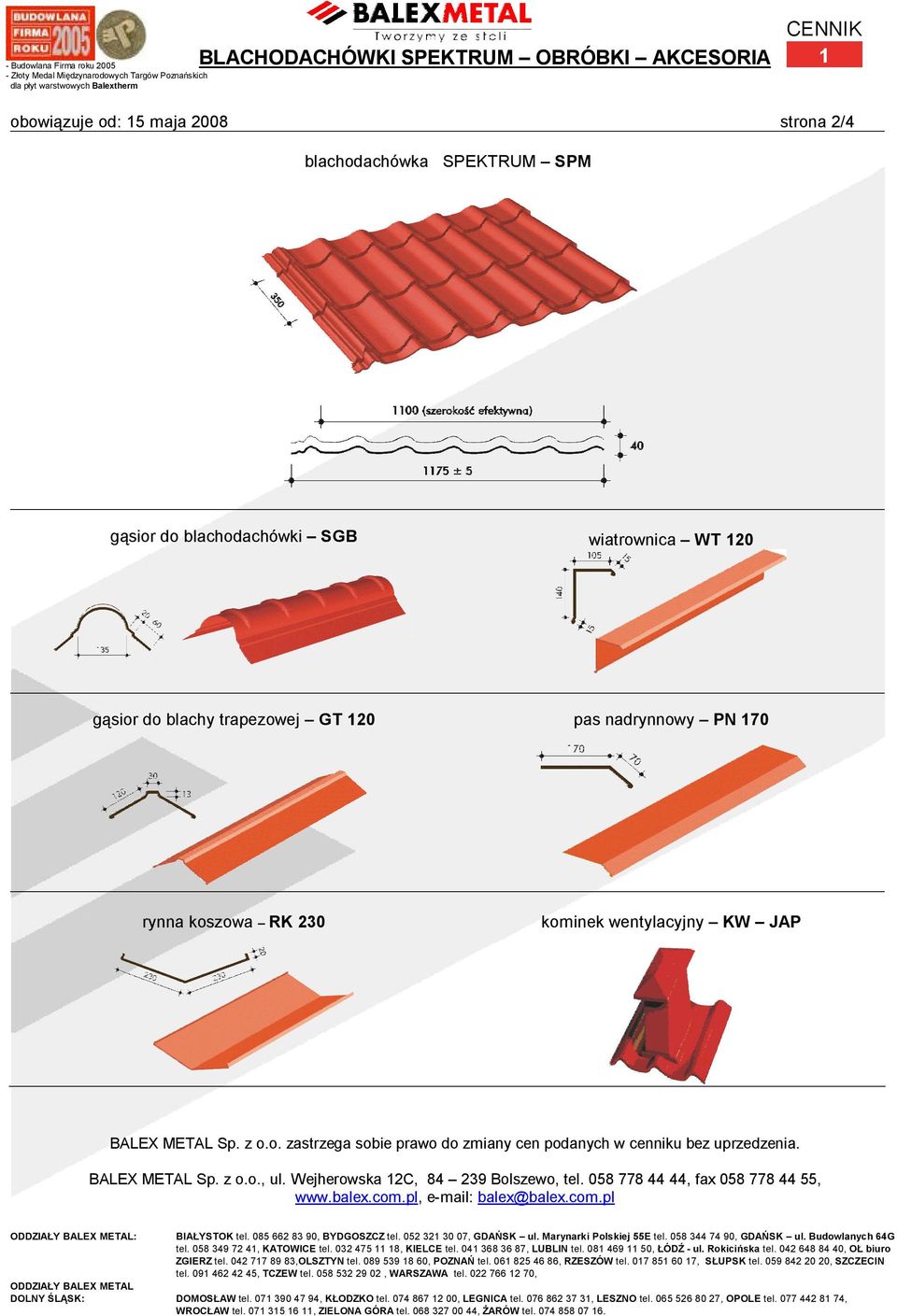 BALEX METAL Sp. z o.o., ul. Wejherowska 12C, 84 239 Bolszewo, tel. 058 778 44 44, fax 058 778 44 55, www.balex.com.pl, e-mail: balex@balex.com.pl : BIAŁYSTOK tel.