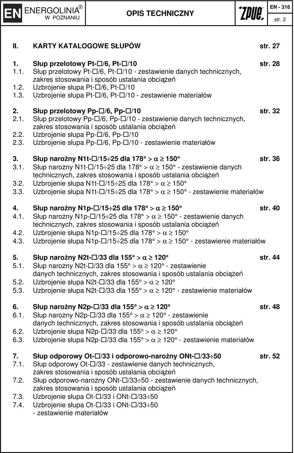 2. Uzbrojenie słupa Pp- /6, Pp- /10 2.3. Uzbrojenie słupa Pp- /6, Pp- /10 - zestawienie materiałów 3. Słup narożny N1t- /15 25 dla 178 > α 150 str. 36 3.1. Słup narożny N1t- /15 25 dla 178 > α 150 - zestawienie danych technicznych, zakres stosowania i sposób ustalania obciążeń 3.