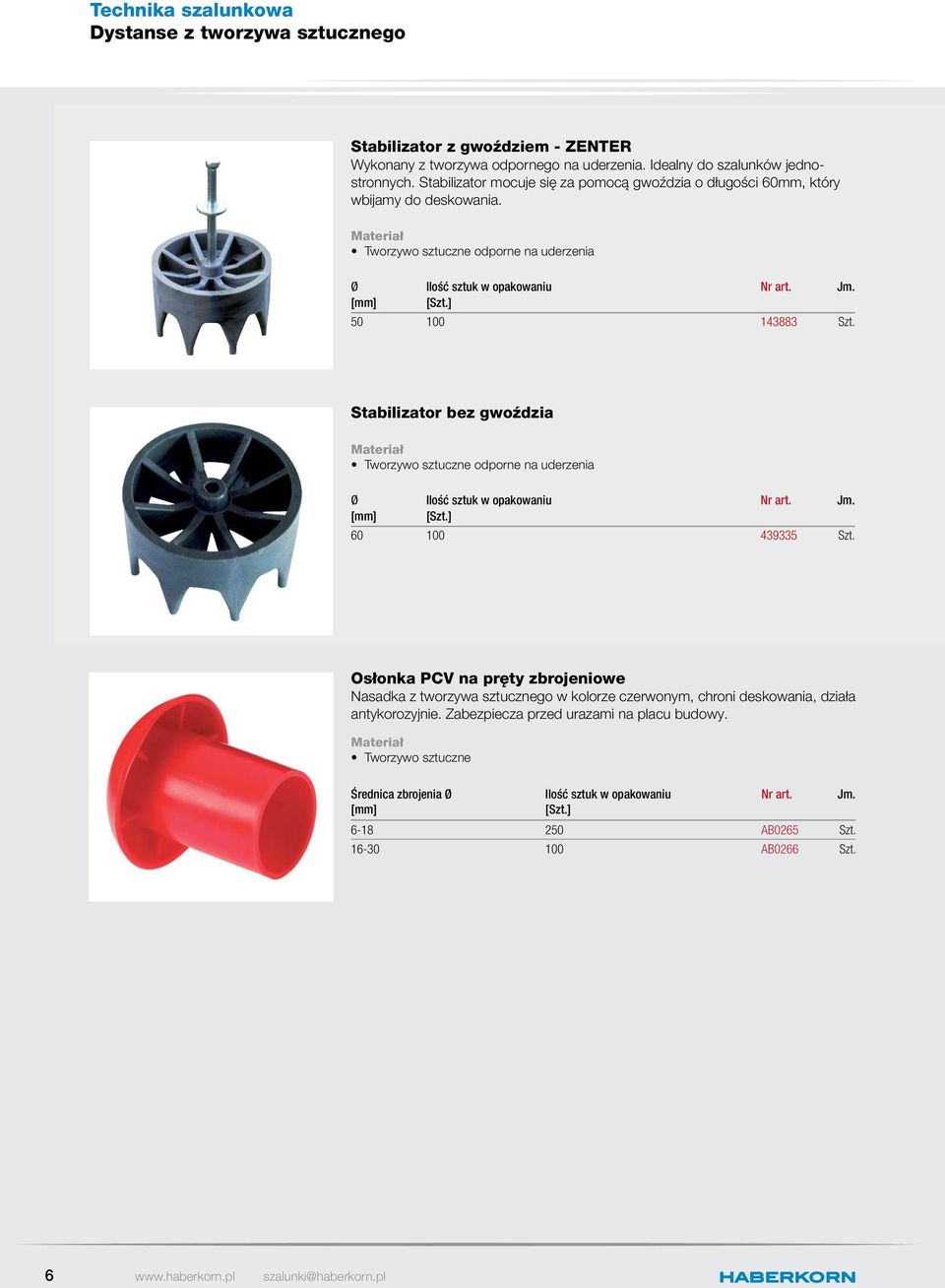 Tworzywo sztuczne odporne na uderzenia Ø 50 00 43883 Stabilizator bez gwoździa Tworzywo sztuczne odporne na uderzenia Ø 60 00 439335 Osłonka PCV na pręty zbrojeniowe Nasadka z tworzywa