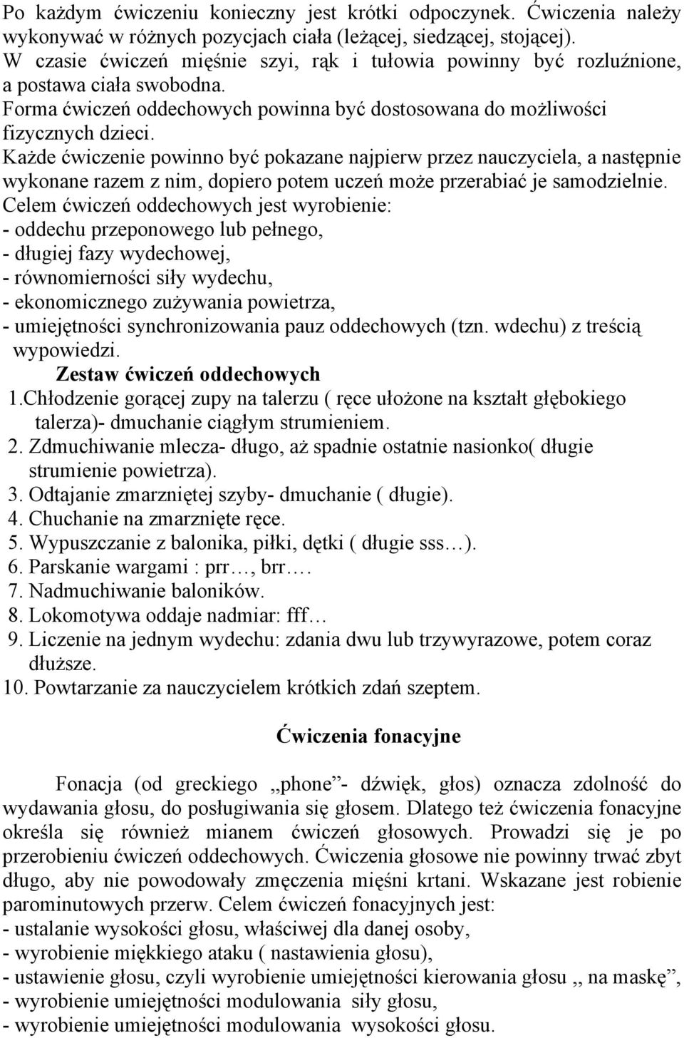 Każde ćwiczenie powinno być pokazane najpierw przez nauczyciela, a następnie wykonane razem z nim, dopiero potem uczeń może przerabiać je samodzielnie.