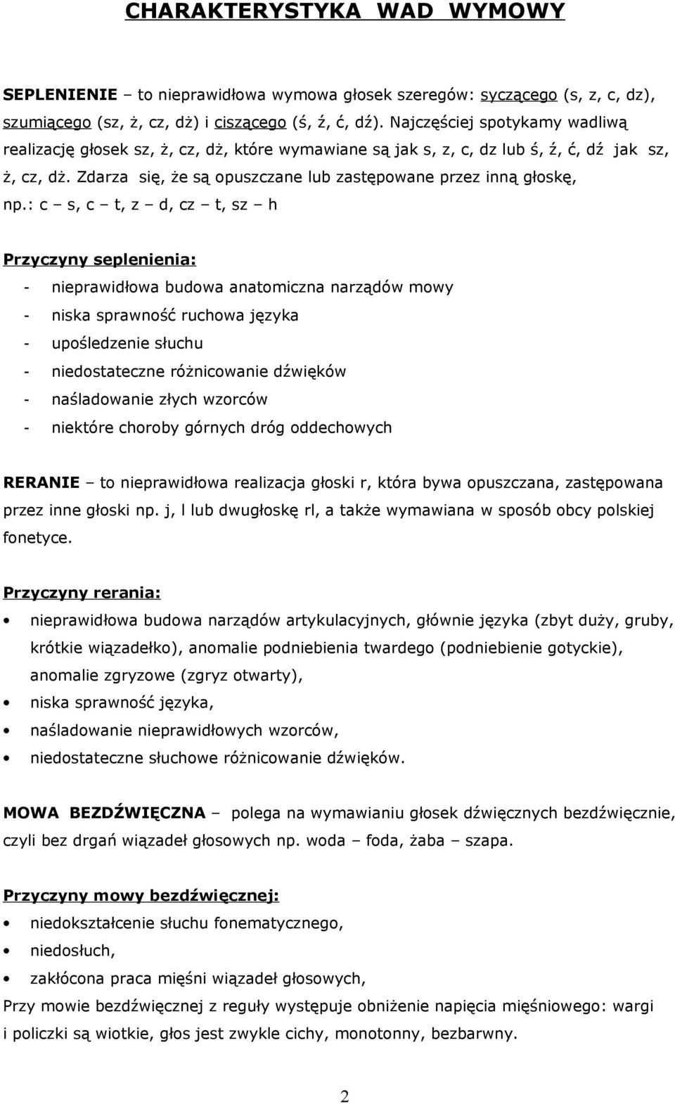 : c s, c t, z d, cz t, sz h Przyczyny seplenienia: - nieprawidłowa budowa anatomiczna narządów mowy - niska sprawność ruchowa języka - upośledzenie słuchu - niedostateczne różnicowanie dźwięków -