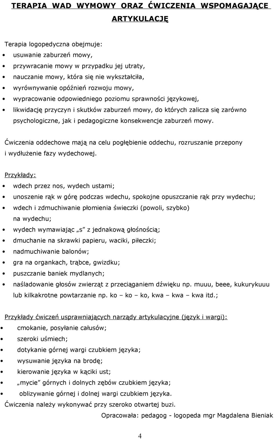 pedagogiczne konsekwencje zaburzeń mowy. Ćwiczenia oddechowe mają na celu pogłębienie oddechu, rozruszanie przepony i wydłużenie fazy wydechowej.