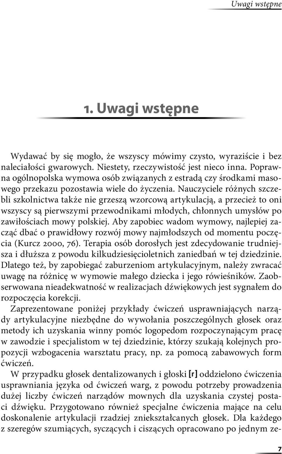 Nauczyciele różnych szczebli szkolnictwa także nie grzeszą wzorcową artykulacją, a przecież to oni wszyscy są pierwszymi przewodnikami młodych, chłonnych umysłów po zawiłościach mowy polskiej.