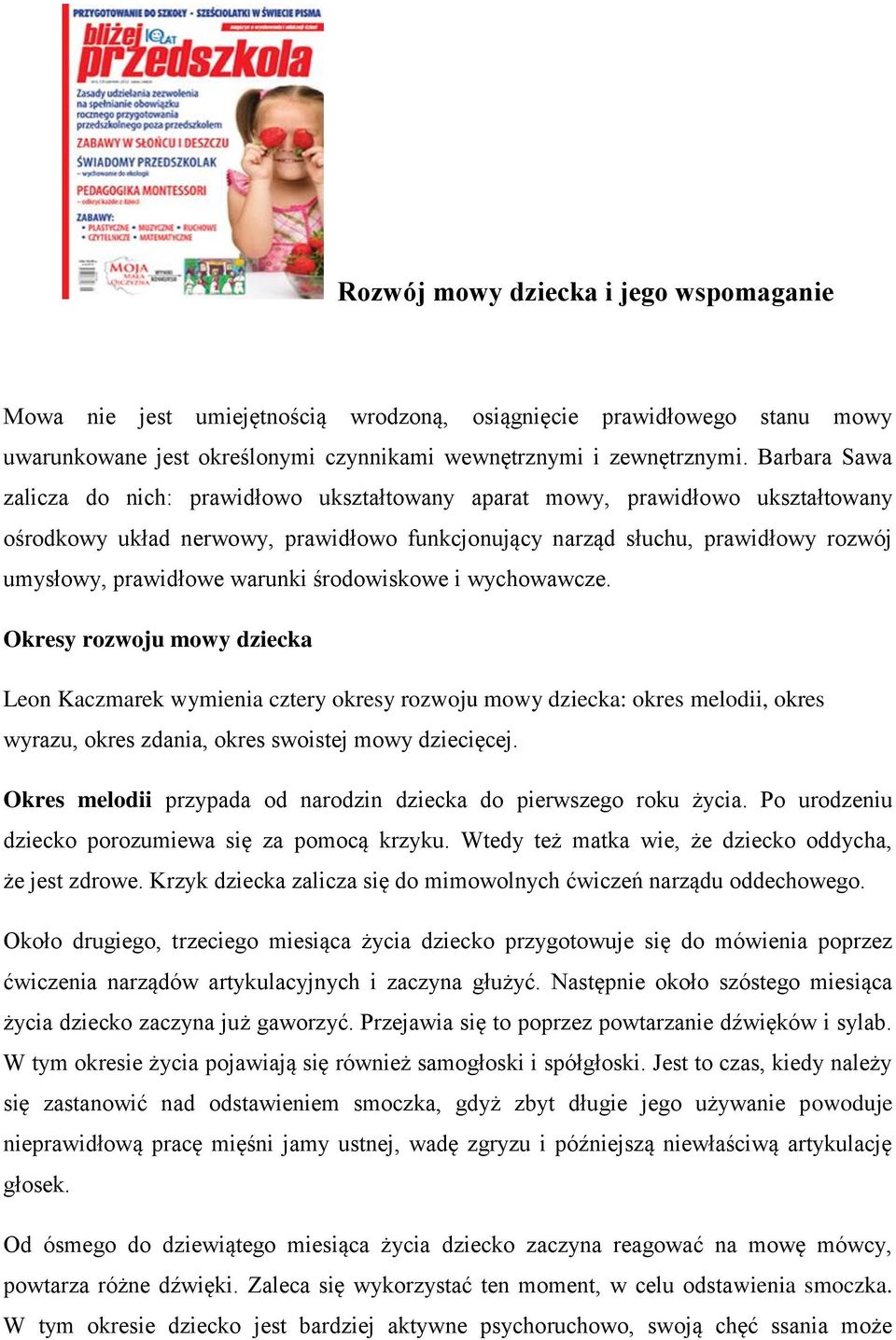 warunki środowiskowe i wychowawcze. Okresy rozwoju mowy dziecka Leon Kaczmarek wymienia cztery okresy rozwoju mowy dziecka: okres melodii, okres wyrazu, okres zdania, okres swoistej mowy dziecięcej.