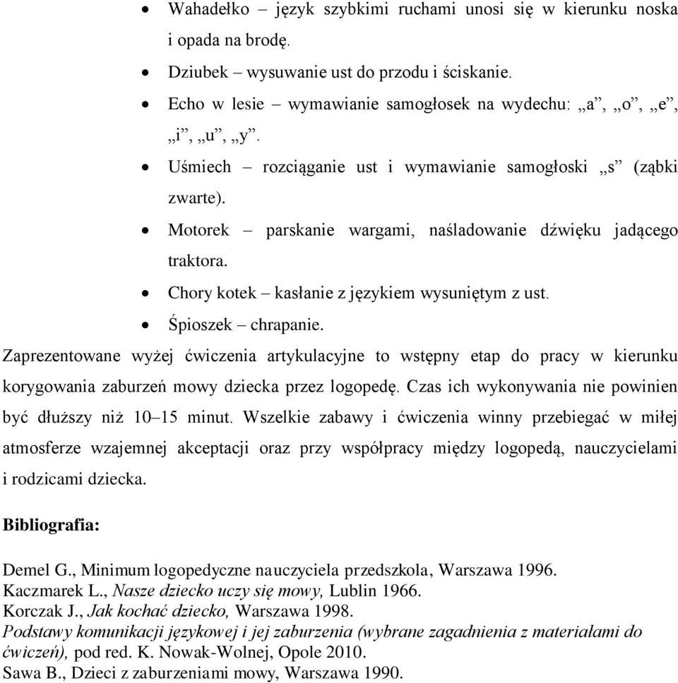 Śpioszek chrapanie. Zaprezentowane wyżej ćwiczenia artykulacyjne to wstępny etap do pracy w kierunku korygowania zaburzeń mowy dziecka przez logopedę.