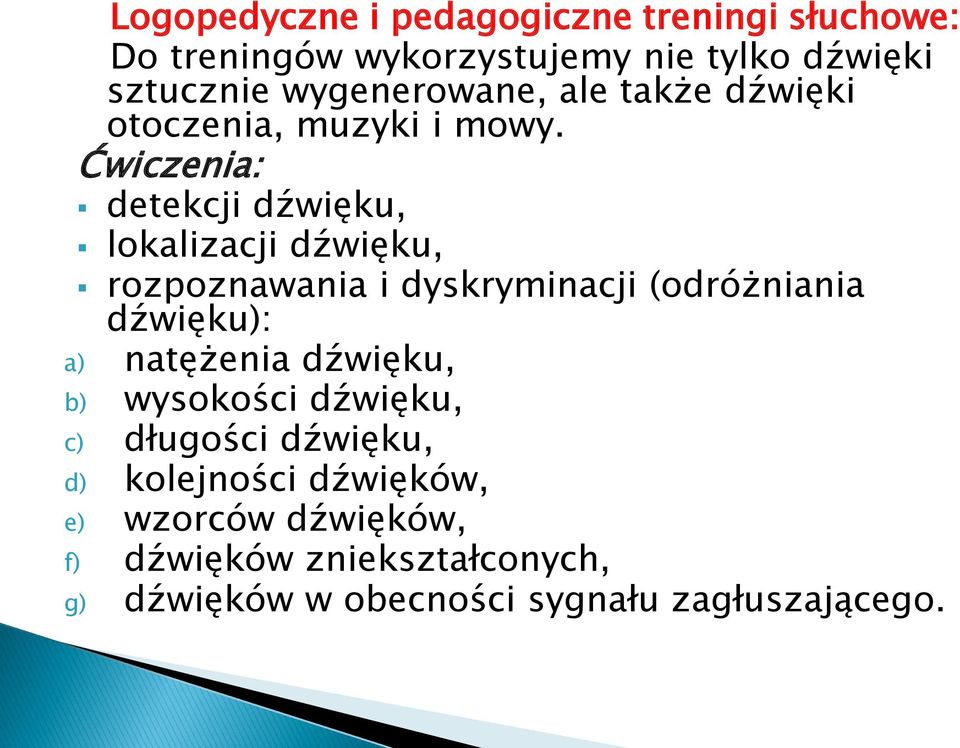 Ćwiczenia: detekcji dźwięku, lokalizacji dźwięku, rozpoznawania i dyskryminacji (odróżniania dźwięku): a)