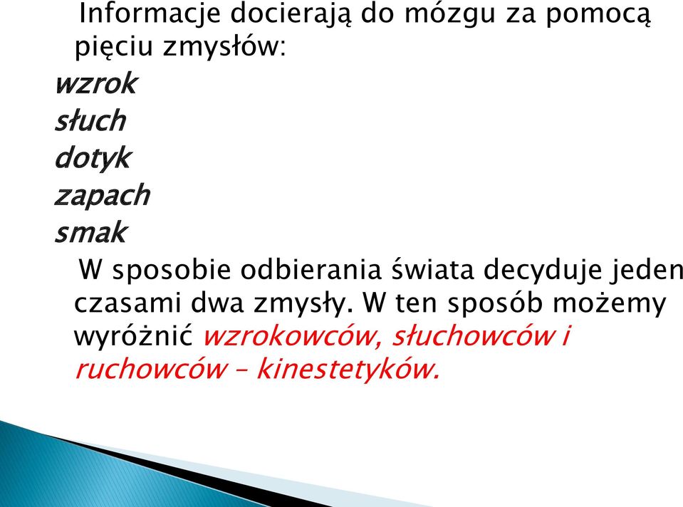 świata decyduje jeden czasami dwa zmysły.