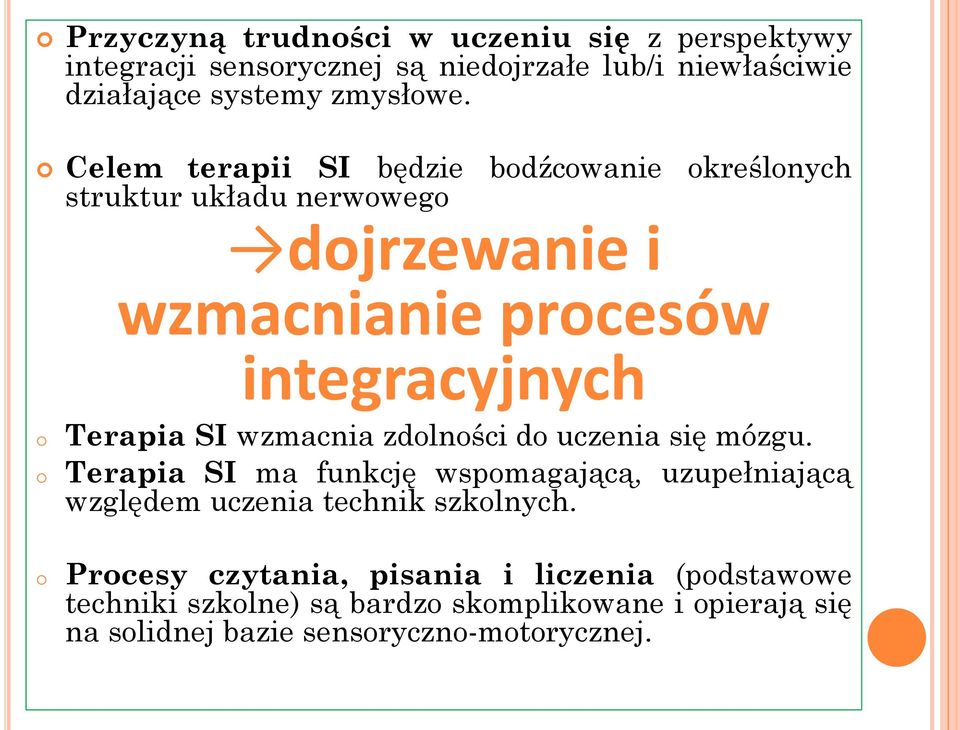 SI wzmacnia zdolności do uczenia się mózgu. Terapia SI ma funkcję wspomagającą, uzupełniającą względem uczenia technik szkolnych.