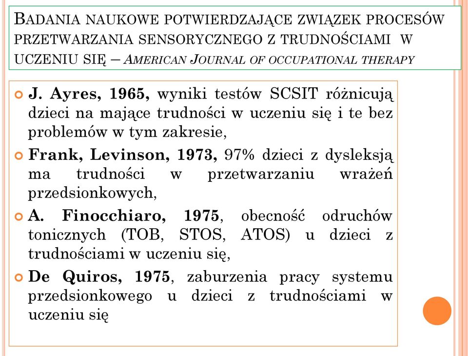 Ayres, 1965, wyniki testów SCSIT różnicują dzieci na mające trudności w uczeniu się i te bez problemów w tym zakresie, Frank, Levinson, 1973,