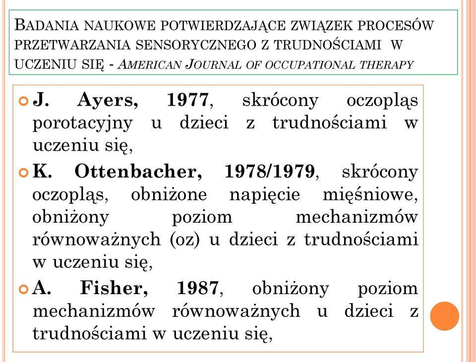 Ottenbacher, 1978/1979, skrócony oczopląs, obniżone napięcie mięśniowe, obniżony poziom mechanizmów równoważnych (oz) u